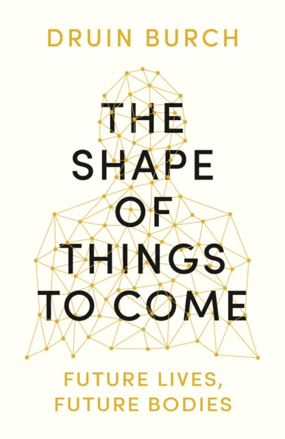 Book cover of: Shape of Things to Come. By: Druin Burch