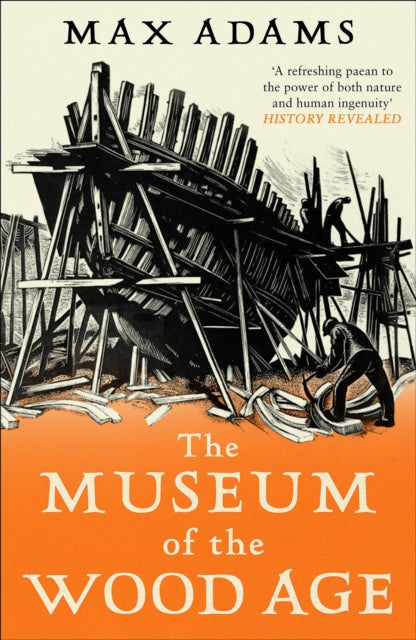 Book cover of: Museum of the Wood Age. By: Max Adams