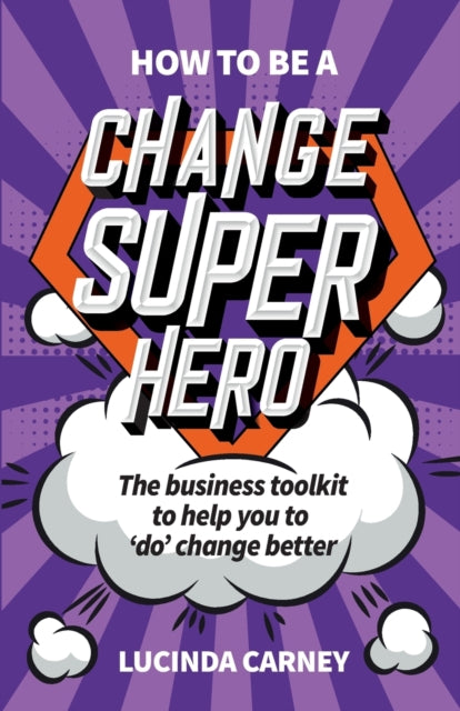 Book cover of: How to be a Change Superhero. By: CARNEY