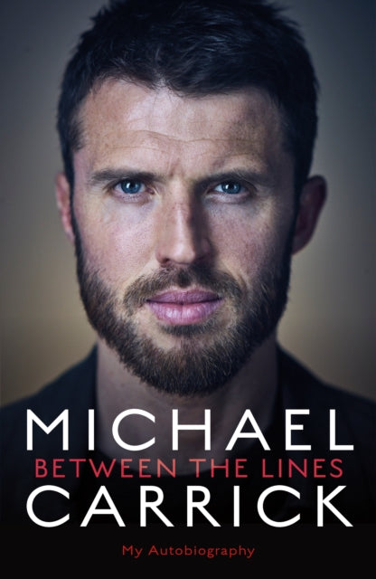 Book cover of: Michael Carrick: Between the Lines. By: Michael Carrick