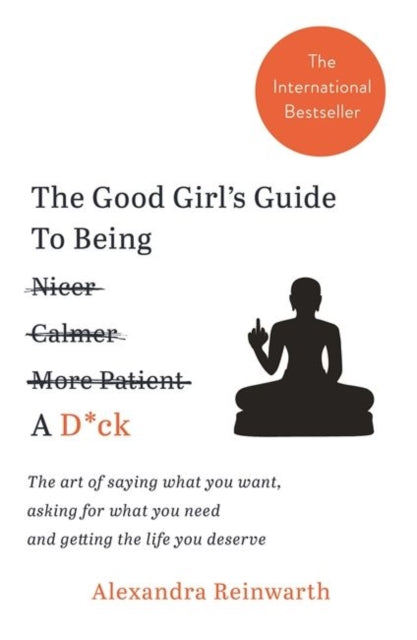 Book cover of: Good Girl's Guide To Being A D*ck. By: Alexandra Reinwarth