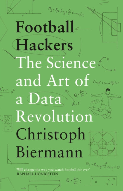 Football Hackers, The Science and Art of a Data Revolution 9781788702058 Christoph Biermann