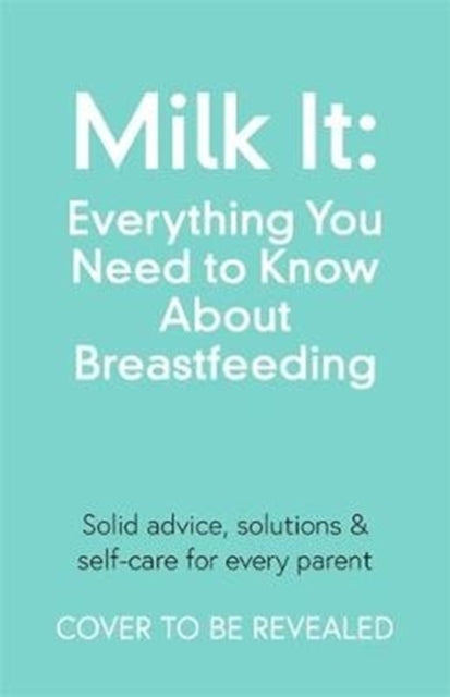 Book cover of: Milk It: Everything You Need to Know About Breastfeeding. By: Chantelle Champs