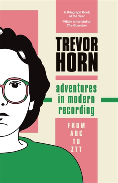 Adventures in Modern Recording, From ABC to ZTT 9781788706063 Trevor Horn