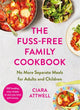 Book cover of: Fuss-Free Family Cookbook: No more separate meals for adults and children!. By: Ciara Attwell