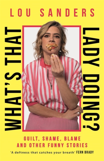 What's That Lady Doing?, Guilt, Shame, Blame and Other Funny Stories 9781788708586 Lou Sanders