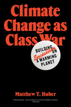 Climate Change as Class War, Building Socialism on a Warming Planet