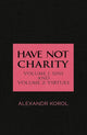 Book cover of: Have Not Charity - Volume 1: Sins and Volume 2: Virtues. By: Alexandr Korol
