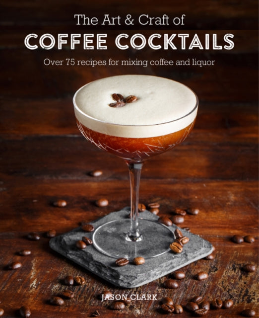Book cover of: Art & Craft of Coffee Cocktails. By: Jason Clark