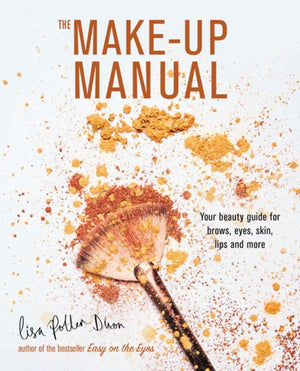 Make-up Manual, Your Beauty Guide for Brows, Eyes, Skin, Lips and More