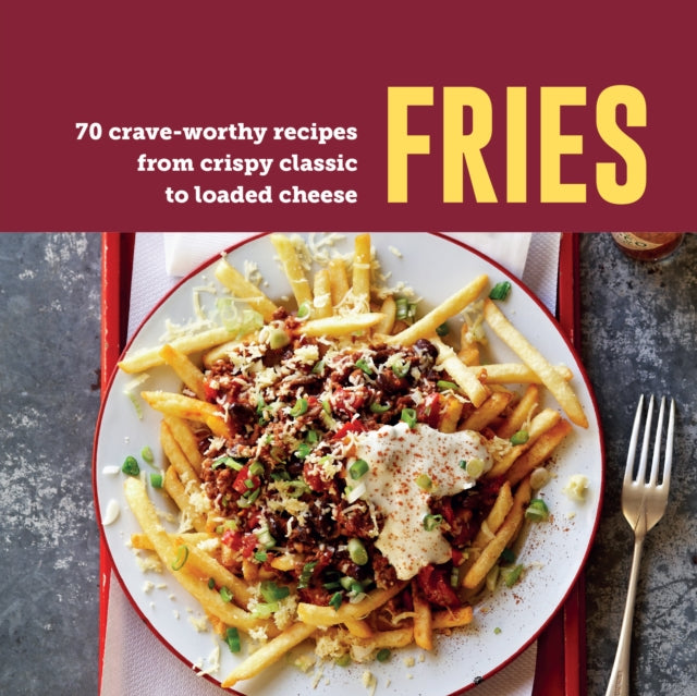 Fries, 70 Crave-Worthy Recipes from Crispy Classic to Loaded Cheese 9781788796736 Ryland Peters & Small