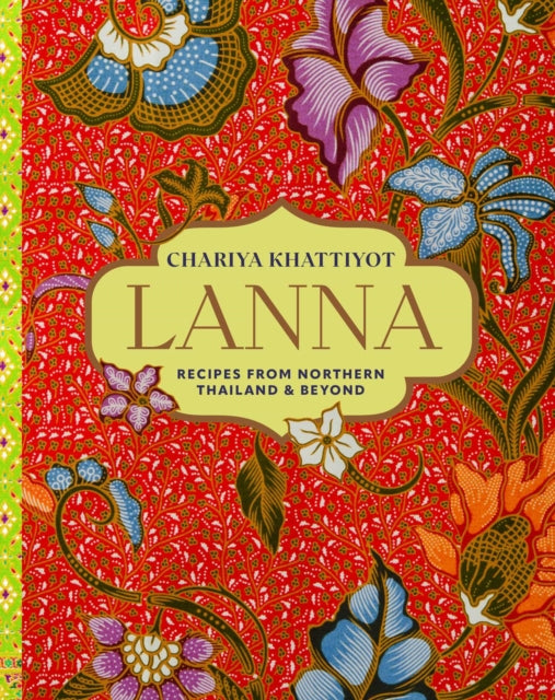 Lanna, Recipes from Northern Thailand & Beyond 9781788797146 Chariya Khattiyot