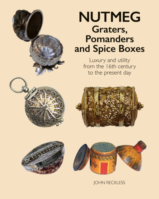 Book cover of: Nutmeg: Graters, Pomanders and Spice Boxes. By: RECKLESS