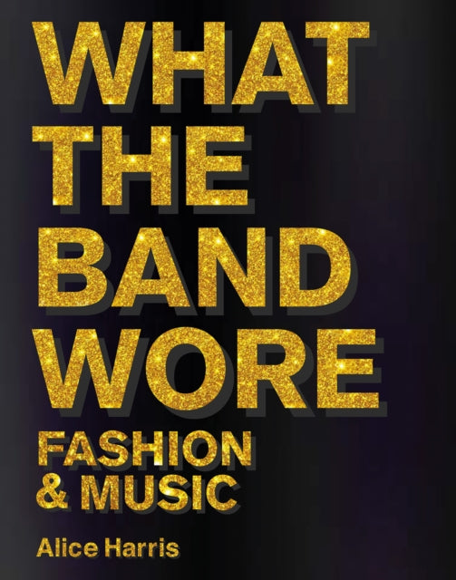 Book cover of: What the Band Wore. By: Alice Harris