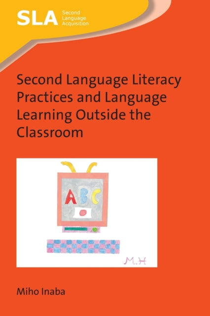 Book cover of: Second Language Literacy Practices and Language Learning Outside the Classroom. By: Miho Inaba