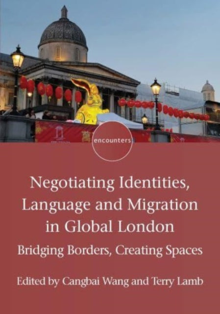 Book cover of: Negotiating Identities, Language and Migration in Global London. By: Cangbai Wang