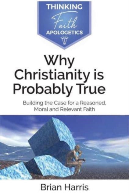 Book cover of: Why Christianity is Probably True. By: Brian Harris