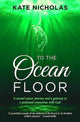 Book cover of: To the Ocean Floor. By: Kate Nicholas
