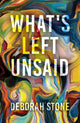 Book cover of: What's Left Unsaid. By: Deborah Stone