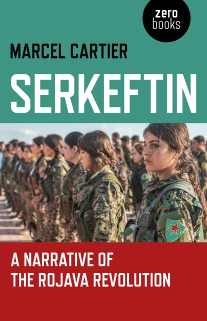 Book cover of: Serkeftin: A Narrative of the Rojava Revolution. By: Marcel Cartier