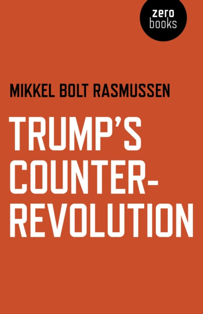 Book cover of: Trump's Counter-Revolution. By: Mikkel Bolt Rasmussen