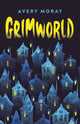 Book cover of: Grimworld. By: Avery Moray