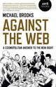Book cover of: Against the Web. By: Michael Brooks