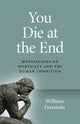 Book cover of: You Die at the End. By: William Ferraiolo