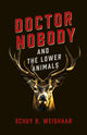 Book cover of: Doctor Nobody and the Lower Animals. By: Schuy R. Weishaar