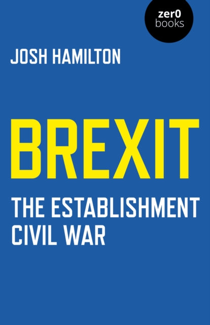 Book cover of: Brexit: The Establishment Civil War. By: Josh Hamilton