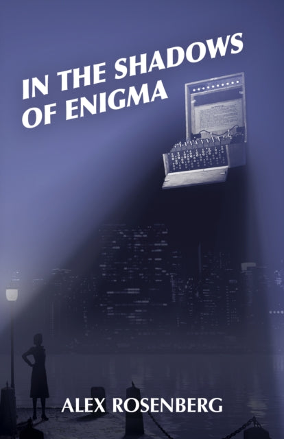 Book cover of: In the Shadows of Enigma: A Novel. By: Alex Rosenberg