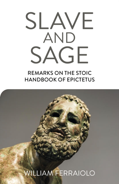 Book cover of: Slave and Sage: Remarks on the Stoic Handbook of Epictetus. By: William Ferraiolo