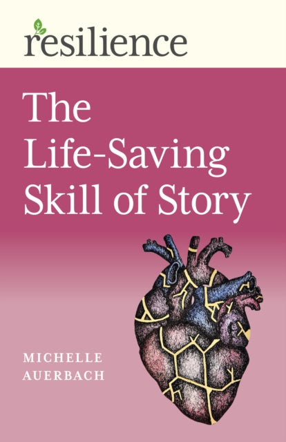 Book cover of: Resilience: The Life-Saving Skill of Story. By: Michelle Auerbach