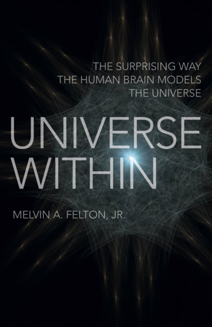 Book cover of: Universe Within. By: Melvin A. Felton Jr.