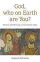 Book cover of: God, who on Earth are You?. By: McCarthy, Stephen