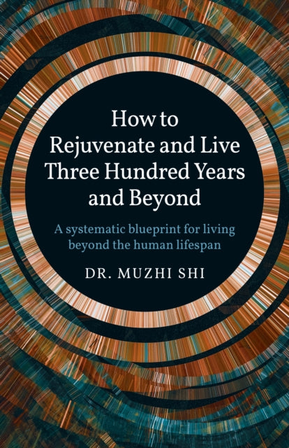 Book cover of: How to Rejuvenate and Live Three Hundred Years and Beyond. By: Muzhi Shi
