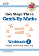Book cover of: KS3 Maths Catch-Up Workbook 1 (with Answers). By: CGP Books