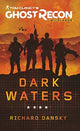 Book cover of: Tom Clancy's Ghost Recon Wildlands - Dark Waters. By: Richard E. Dansky