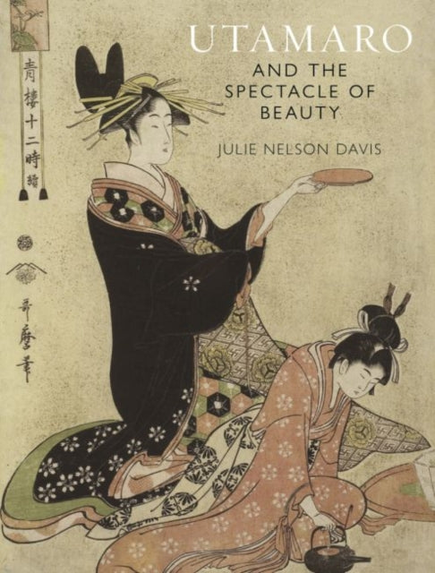 Book cover of: Utamaro and the Spectacle of Beauty. By: Julie Nelson Davis