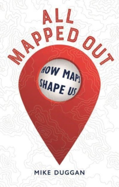 Book cover of: All Mapped Out. By: Mike Duggan