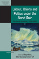 Book cover of: Labour, Unions and Politics under the North Star