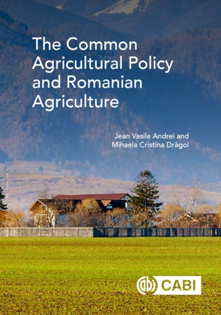 Book cover of: Common Agricultural Policy and Romanian Agriculture, The. By: Jean Vasile Andrei