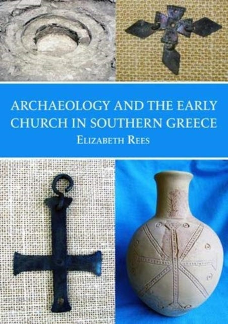 Book cover of: Archaeology and the Early Church in Southern Greece. By: Elizabeth Rees