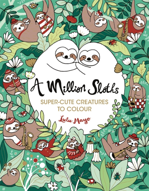 Million Sloths, Super-Cute Creatures to Colour 9781789291063 Lulu Mayo