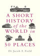 Book cover of: Short History of the World in 50 Places