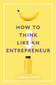Book cover of: How to Think Like an Entrepreneur. By: Daniel Smith