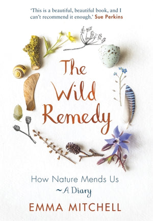 Wild Remedy, How Nature Mends Us - A Diary (as seen on the BBC's Springwatch)