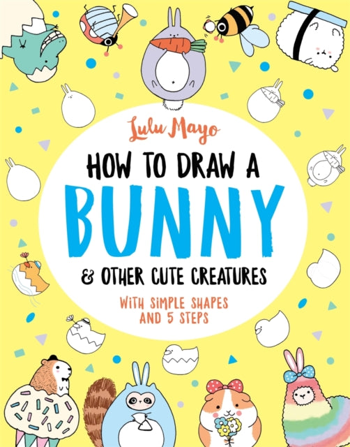 Book cover of: How to Draw a Bunny and other Cute Creatures. By: Lulu Mayo
