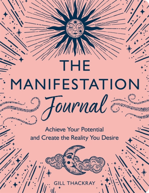 Manifestation Journal, Achieve Your Potential and Create the Reality You Desire 9781789294651 Gill Thackray