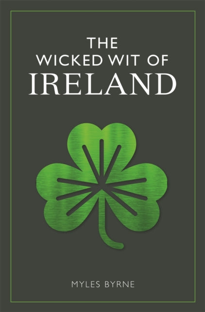 Book cover of: Wicked Wit of Ireland. By: Myles Byrne